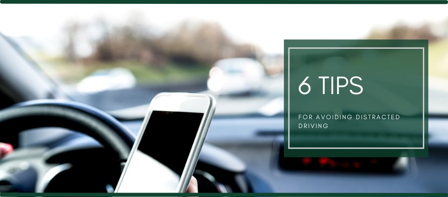 6 TIPS FOR AVOIDING DISTRACTED DRIVING